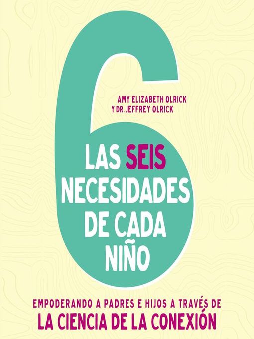 Title details for Las 6 necesidades de cada niño by Amy Elizabeth Olrick - Available